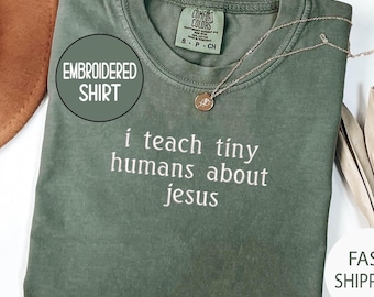 Comfort Colors® Teach Tiny Humans About Jesus EMBROIDERED Shirt, Christian Teacher shirt, Jesus Tee, Bible School Tee,Teacher Christian Gift