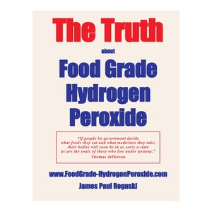 May include: A book cover with the title "The Truth about Food Grade Hydrogen Peroxide" in red and blue text. The cover also includes a quote by Thomas Jefferson about government control over food and medicine.