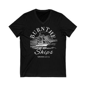 Burn The Ships (V-Neck T-Shirt), Christian Inspirational, Faith Based