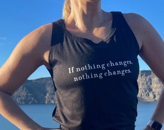 Open-back, women's workout tank top: "If nothing changes, nothing changes."
