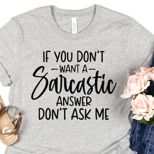 If You Don&#39;t Want A Sarcastic Answer Don&#39;t Ask Me T-Shirt,Sarcastic Sweatshirt,Humor Tee,Trendy Shirt, Summer Out fit,Gift for Her,Mom Life
