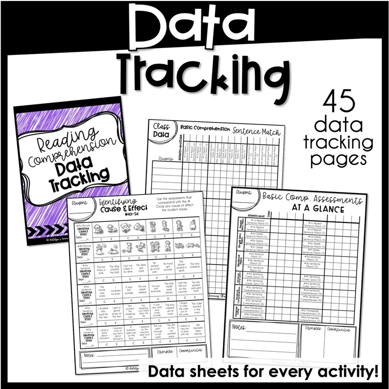 May include: Black and white printable data tracking sheets for reading comprehension activities. The sheets include titles like "Basic Comprehension", "Sentence Match", "Identifying Cause & Effect", and "Basic Comp Assessments at a Glance". There are 45 data tracking pages in total.