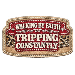 May include: A rectangular sign with the text "WALKING BY FAITH TRIPPING CONSTANTLY" in white lettering. The sign has a red center with a stitched border and leopard print accents. The outer border is a burlap texture.