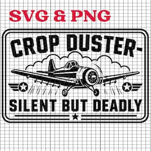 May include: A black and white graphic featuring a crop duster aircraft with the text "CROP DUSTER - SILENT BUT DEADLY". The words "SVG & PNG" are in red. The design includes stars and stylized clouds.