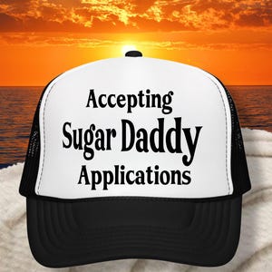 sugar daddy trucker hat, now accepting applications, gag gift hat, womens humorous hat, hats with funny phrases, hats with funny quotes