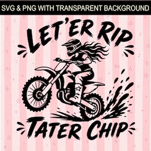May include: Black and white graphic of a person riding a motocross bike, with the text "LET'ER RIP" and "TATER CHIP". The background is pink with vertical stripes. The image is labeled "SVG & PNG WITH TRANSPARENT BACKGROUND."
