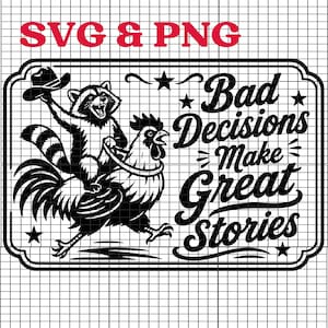 Pode incluir: Design gráfico em preto e branco com um guaxinim montando um galo, segurando um chapéu de cowboy. O texto diz "Bad Decisions Make Great Stories" em uma fonte decorativa. As palavras "SVG & PNG" estão no topo.