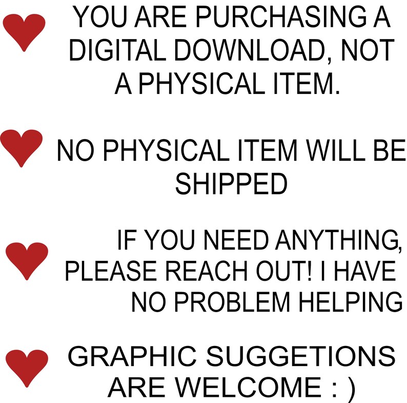 Puede incluir: Un gr&aacute;fico digital con cuatro iconos de coraz&oacute;n rojo alineados verticalmente a la izquierda. El texto dice: YOU ARE PURCHASING A DIGITAL DOWNLOAD, NOT A PHYSICAL ITEM. NO PHYSICAL ITEM WILL BE SHIPPED. IF YOU NEED ANYTHING, PLEASE REACH OUT! I HAVE NO PROBLEM HELPING. GRAPHIC SUGGETIONS ARE WELCOME :)