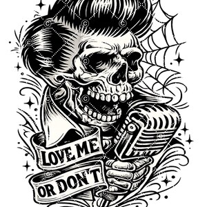 May include: Black and white illustration of a skull with a pompadour hairstyle, holding a vintage microphone. A banner reads "LOVE ME OR DON'T". The design includes a spiderweb and decorative swirls.