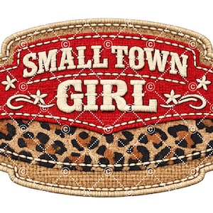 May include: A decorative patch with the words "SMALL TOWN GIRL" in white, embroidered on a red quilted background. The patch has a leopard print section and a tan stitched border.