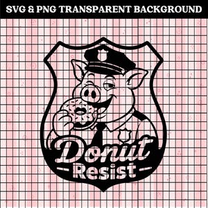 May include: Black and white graphic of a pig in a police uniform eating a donut, set within a shield shape. The text "Donut Resist" is below the pig. The background is a pink grid with the text "SVG & PNG TRANSPARENT BACKGROUND" at the top.
