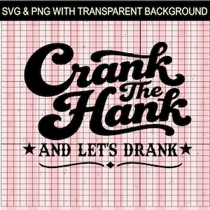 Könnte beinhalten: Ein digitales Grafikdesign mit dem schwarzen Text Crank The Hank AND LET'S DRANK, ergänzt durch Sterne und eine Zierlinie auf einem hellrosa karierten Hintergrund. Der obere Text lautet SVG & PNG WITH TRANSPARENT BACKGROUND.