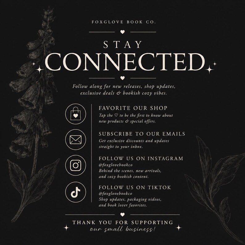 May include: A black informational graphic for Foxglove Book Co. featuring white text and botanical illustrations of foxglove flowers. It lists instructions to stay connected, including favoriting the shop, email subscription, and social media handles.