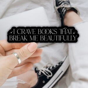 Bücherwurm-Aufkleber – I Crave Books That Break Me Beautifully – Wasserfester Vinyl-Aufkleber