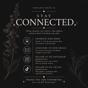 May include: A black graphic with white text reading STAY CONNECTED, FOXGLOVE BOOK CO., and instructions to follow the shop on Instagram and TikTok, subscribe to emails, and favourite the shop, decorated with white line art of foxglove flowers.