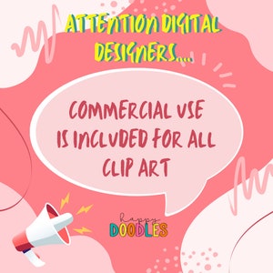 May include: A pink and white background with a megaphone announcing "ATTENTION DIGITAL DESIGNERS... COMMERCIAL USE IS INCLUDED FOR ALL CLIP ART" in a speech bubble. The text "happy DOODLES" is in the lower right corner.