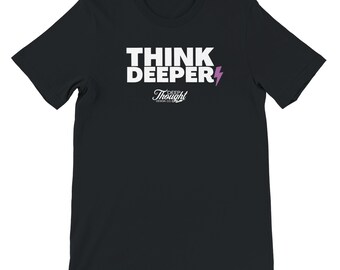 Think Deeper Tee - Unisex Shirt - Bella + Canvas