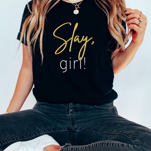Slay Girl Tshirt | Sassy Girl Tee | Slay T-Shirt | Strong Woman Gift
