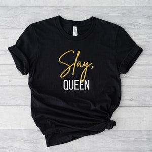 Slay Queen Tshirt | Sassy Girl Tee | Slay T-Shirt | Strong Woman Gift