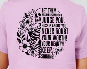 Let Them Judge You Shirt | Empowerment Skeleton Floral Tee | Keep Shining Quote T-Shirt