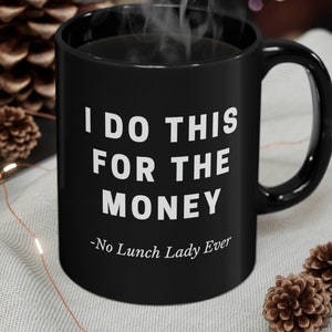 Lunch Lady Mug - I Do This for the Money | Lunch Lady Gift | Lunch Lady Appreciation Gift