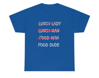 Food Dude T-Shirt | Male Lunch Lady, Cafeteria Staff Gift