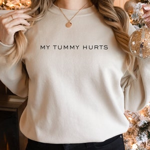 My Tummy Hurts Sweatshirt Gift Idea, Gift for Wife, Gift for Girlfriend, Funny Christmas Sweatshirt, Christmas Party Shirt, Cute Gift Idea