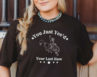 You Just Yeed Your Last Haw Western T-Shirt, Comfort Colors