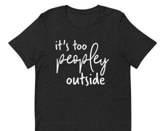 Es ist zu Leute, introvertiertes T-Shirt, Es ist zu Leute draußen T-Shirt, lustiges introvertiertes Geschenk, Leben zu Hause T-Shirt, antisoziales T-Shirt