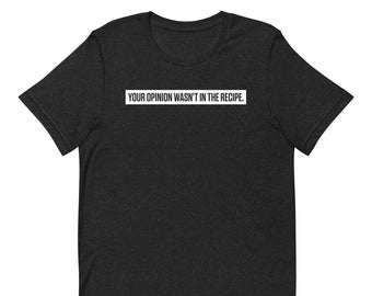 Cooking Gift For Women, Gifts For Chefs Tee, Your Opinion Wasn't In The Recipe - Chef Shirt, Foodie gift, Foodie gifts, Cooking T-Shirt,