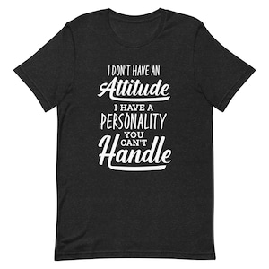 I Don't Have An Attitude Sarcastic Shirt, Funny Quotetees, Adulting Saying, Snarky Tshirt, Attitude Shirt, Funny Mug Shirt, Popular Shirt