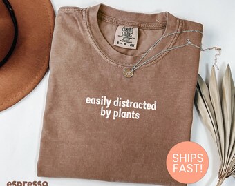 Comfort Colors® Easily Distracted By Plants Shirt, Funny Plant Shirt, Plant Lover Shirt, Gardening Shirt, Plant Lover Shirt, Plantita Shirt