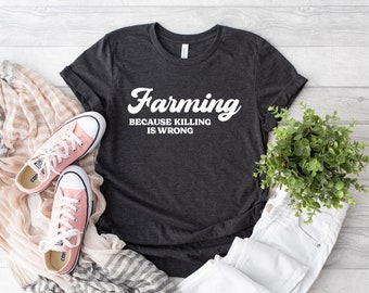 Farming Because Killing Is Wrong Shirt, Country Agriculture T-shirt, Farming Shirt, Gift for Farmers, Farming Lover Gift, Farm Life Shirt