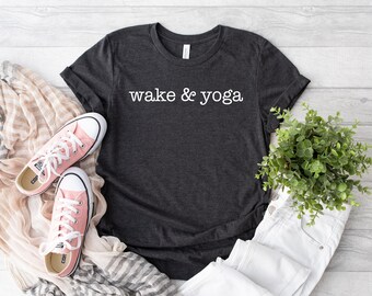 Wake And Yoga Shirt, Cute Yoga Shirt, Inspirational Shirt, Yoga Lover Shirt, Yoga Tshirt, Yoga Gift, Gift for Yogi, Women Yoga Shirt