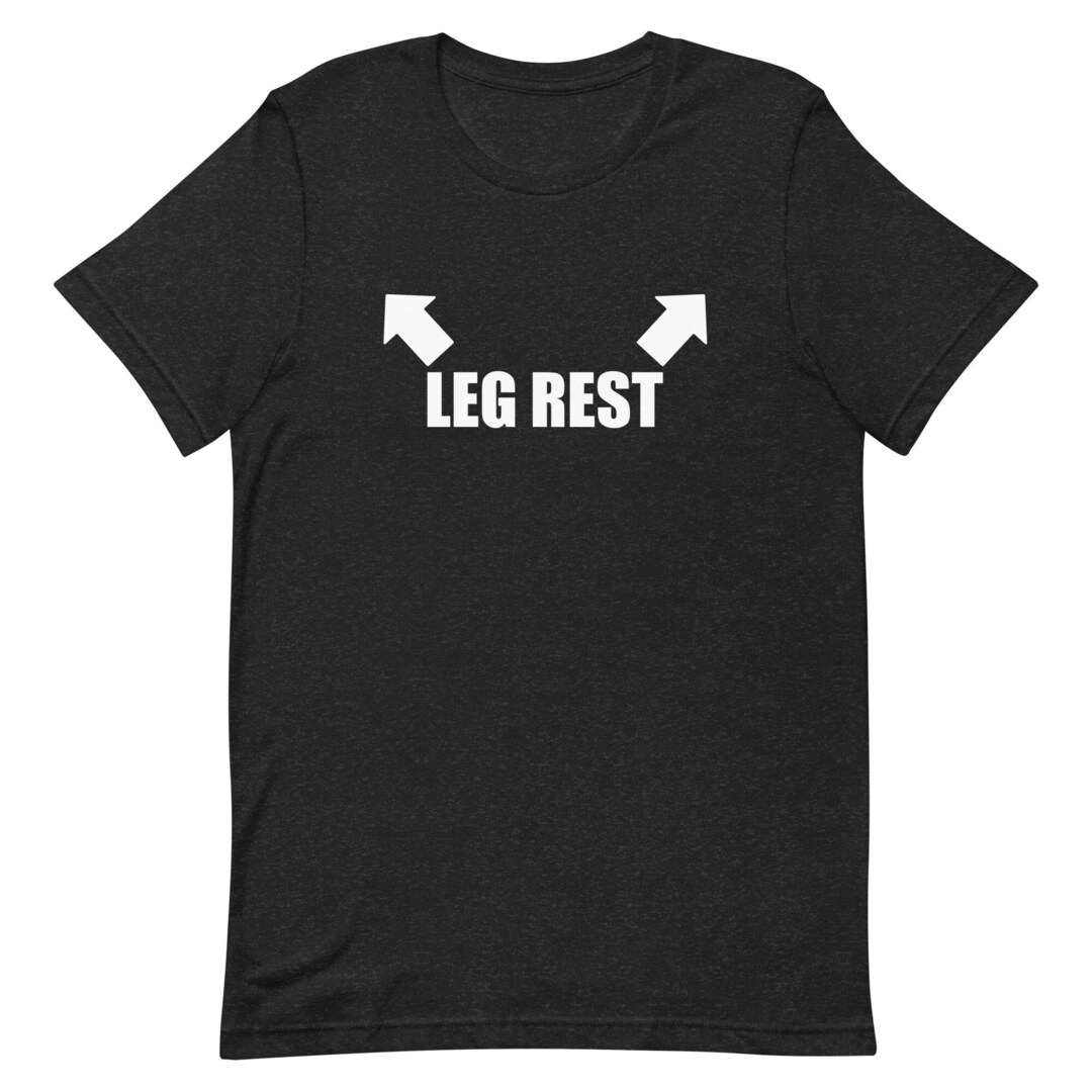 Leg Rests T-Shirt Leg Rests T-Shirt