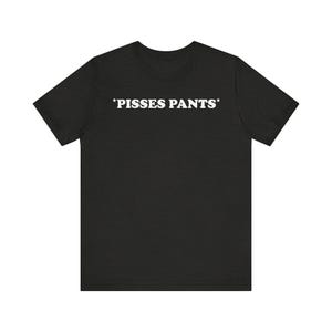Pisses Pants Shirt, Wee-wee Shirt, Pee T-Shirt, Wet Pants Shirt, Sarcastis Shirt, Disgusting Pants Shirt, Widdle Shirt