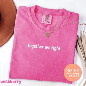 Comfort Colors® Together We Fight Shirt, Cancer Survivor Shirt, Cancer Shirt, Oncologist Shirt, Chemo Tee, Funny Cancer Chemo Tee 画像 5