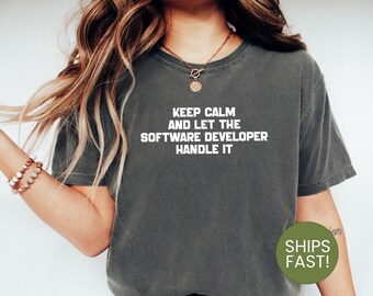Keep Calm and Let the Software Developer Handle It Shirt, Funny Developer T-Shirt, Programmer Humor, Coding Gift for Tech Lovers