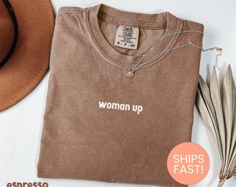 Comfort Colors® Woman Up Shirt, Feminist Shirt, Women Empowerment Shirt, Motivational Shirt,  Inspirational Shirt, Human Rights Shirt