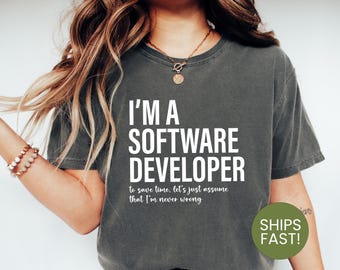 I'm a Software Developer Shirt, Funny Coder Tee, Never Wrong Dev Gift, IT Engineer Shirt, Programmer Life, Geeky Tech Shirt, Coding Humor