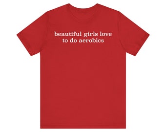 Beautiful Girls Love To Do Aerobics Shirt, Jogging Shirt, Funny AerobicsT-Shirt, Gift for Fitness, Workout Lover T-Shirt, Exercise T-Shirt