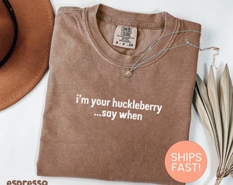 Comfort Colors® I'm Your Huckleberry Shirt, Country Cowgirl Shirt, Southern Shirt, Farm Girl Shirt, I Love Huckleberry Shirt, Garden Shirt