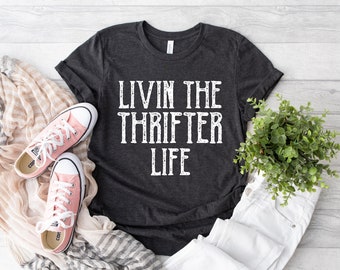 Livin The Thrifter Life Shirt, Thrifter Shirt, Thrifting Shirt, Thrift Store Shirt, Thrifting Queen T-Shirt, Thrift Tee, Gift for Thrifter