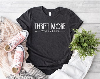 Thrift More Worry Less Shirt, Thrift Mom Shirt, Yard Sale Lover Shirt, Thrift Clothing, Thrift Haul Shirt, Thrifting Shirt, Thrifter Shirt