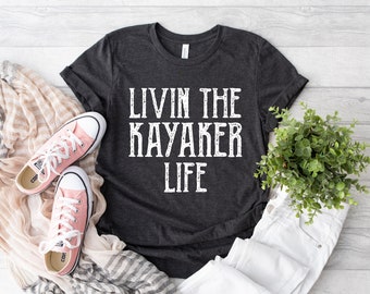 Livin The Kayaker Life Shirt, Kayak Lover Shirt, Water Sport Shirt, Funny Kayaking Shirt, Kayaking Shirt, Paddling Shirt, Kayak Gift