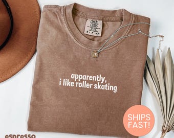 Comfort Colors® Apparently I Like Roller Skating Shirt, Funny Skating Shirt, Sarcastic Roller Skater Shirt, Roller Skating, Gift For Skaters