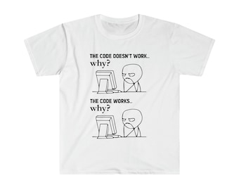 The Code Doesn't Work Why T-Shirt, Computer Geek Gifts, Computer Engineer Shirt, Software Engineer Shirt, Coding Shirt, Programmer T-Shirt
