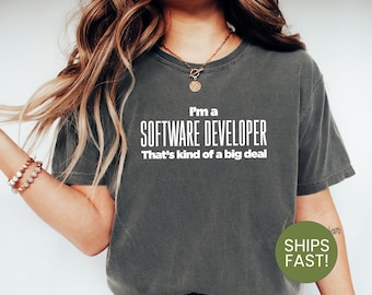 I'm a Software Developer That's Kind of a Big Deal Shirt, Funny Coder Tee, Programmer Gift, Software Engineer Humor, Geeky Developer Apparel