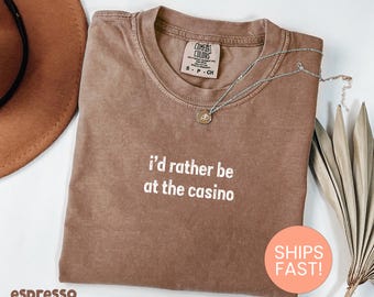 Comfort Colors® I'd Rather Be at the Casino Shirt, Casino Shirt, Gambling Shirt, Vegas Shirt, Poker Shirt, Blackjack Shirt, Lucky Shirt