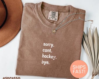 Comfort Colors® Sorry Can't Hockey Bye Shirt, Hockey Life Shirt, Hockey Player Gifts, Hockey Mom Shirt, Ice Hockey Shirt, Hockey Shirt